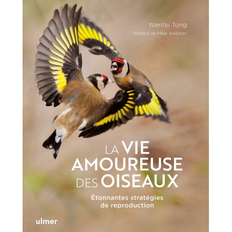 La vie amoureuse des oiseaux Étonnantes stratégies de reproduction - Wenfei TONG& Mike WEBSTER à 30,04 € - Ulmer - 9221132 - ...