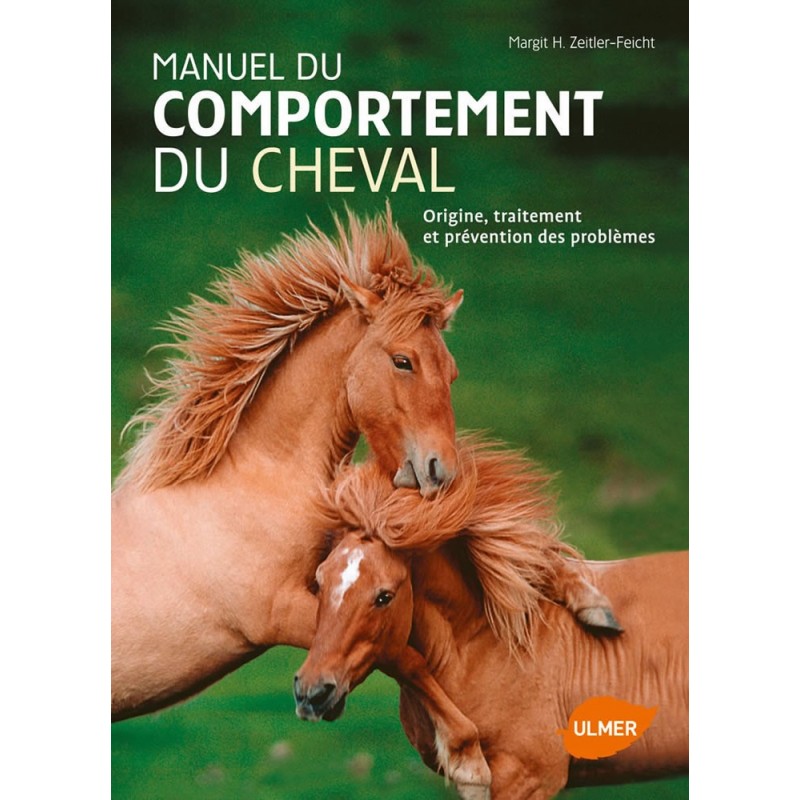 Manuel du comportement du cheval Origine, traitement et prévention des problèmes - Margit ZEITLER-FEICHT