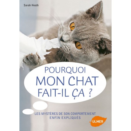 Pourquoi mon chat fait-il ça? - Sarah HEATH à 10,95 € - Ulmer - 1384921 - Livre