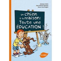 Un chien à la maison : toute une éducation! - Antoine COLLIN & Jean-Michel DEMANY & Anne-Lise GUIGON à 7,90 € - Ulmer - 13862...