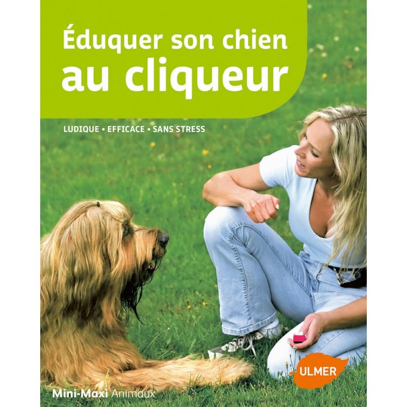 Éduquer son chien au cliqueur Ludique, efficace, sans stress - Regina KUHN & Monika SINNER