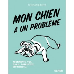 Mon chien a un problème Aboiements, vol, fugue, agressivité, dépression... - Christophe DUFFO 1389957 Ulmer 14,90 € Ornibird