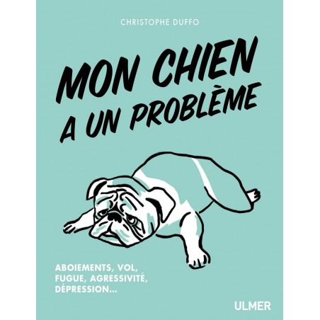 Mon chien a un problème Aboiements, vol, fugue, agressivité, dépression... - Christophe DUFFO 1389957 Ulmer 14,90 € Ornibird