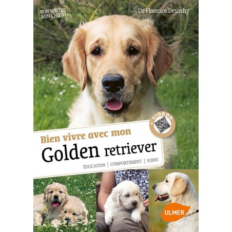 Bien vivre avec mon Golden Retriever Éducation, comportement, soins - Florence DESACHY & Phillippe ROCHER à 14,90 € - Ulmer -...