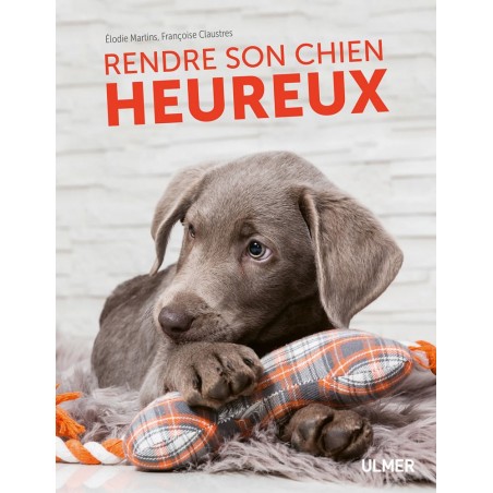 Rendre son chien heureux - Françoise CLAUSTRES & Élodie MARTINS à 14,95 € - Ulmer - 9220180 - Livre