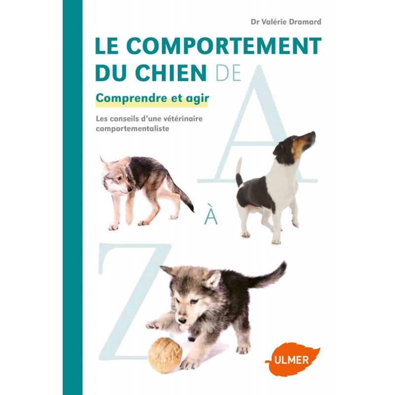 Le comportement du chien de A à Z Comprendre et agir - Valérie DRAMARD