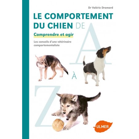 Le comportement du chien de A à Z Comprendre et agir - Valérie DRAMARD