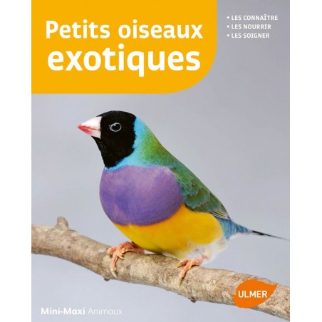 Petits oiseaux exotiques Les connaître, les nourrir, les soigner - Renaud LACROIX