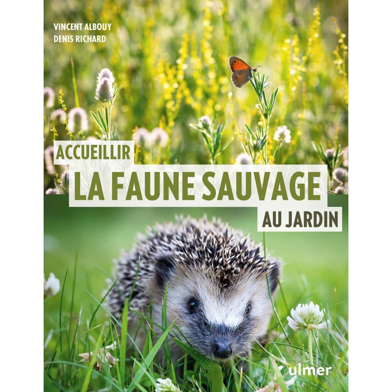 Accueillir la faune sauvage au jardin - Vincent ALBOUY & Denis RICHARD