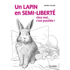 Un lapin en semi-liberté chez moi, c'est possible! - Michèle PALLARD à 14,95 € - Ulmer - 89940 - Livre