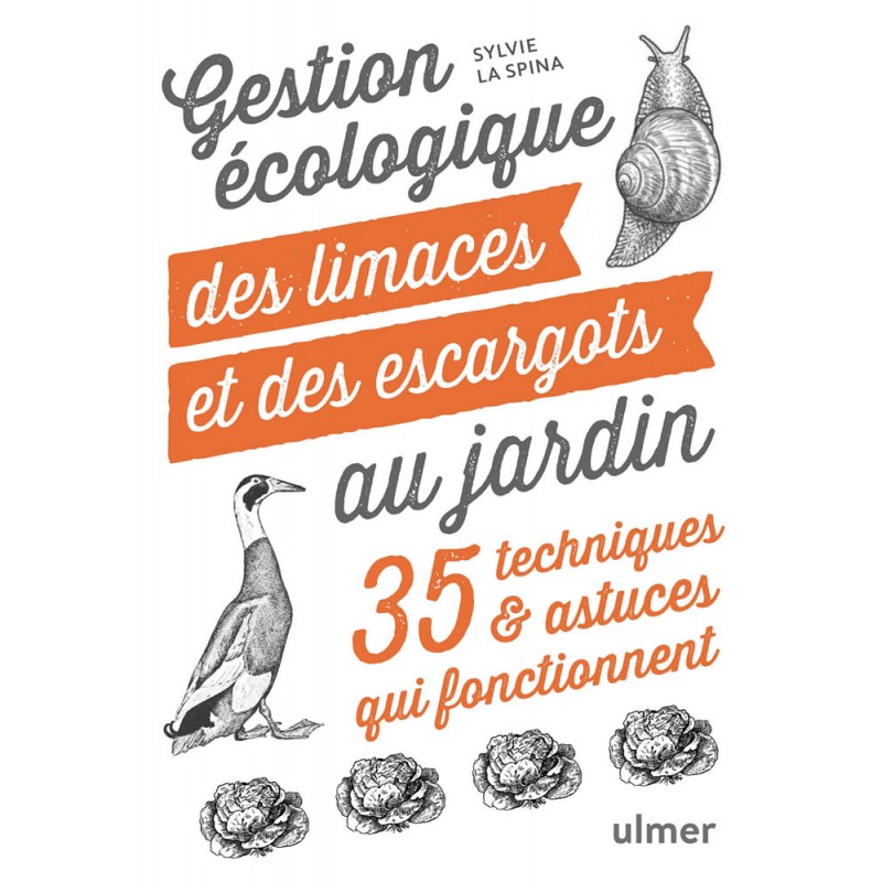 Gestion écologique des limaces et des escargots au jardin 35 techniques & astuces qui fonctionnent - Sylvie LA SPINA