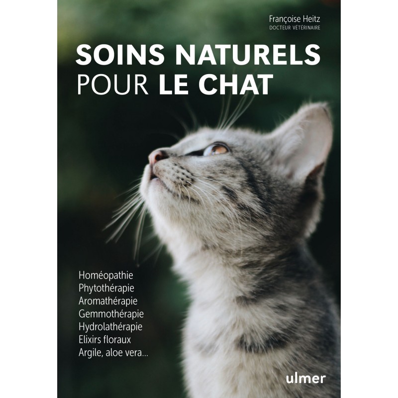 Soins naturels pour le chat Homéopathie, phytothérapie, aromathérapie, gemmothérapie, hydrolathérapie, ... - Françoise HEITZ