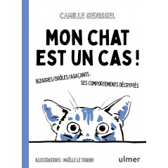 Mon chat est un cas ! Bizarres, drôles, agaçants : ses comportements décryptés - Camille GENISSEL 000767393 Ulmer 9,90 € Orni...