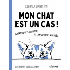 Mon chat est un cas ! Bizarres, drôles, agaçants : ses comportements décryptés - Camille GENISSEL à 9,90 € - Ulmer - 00076739...