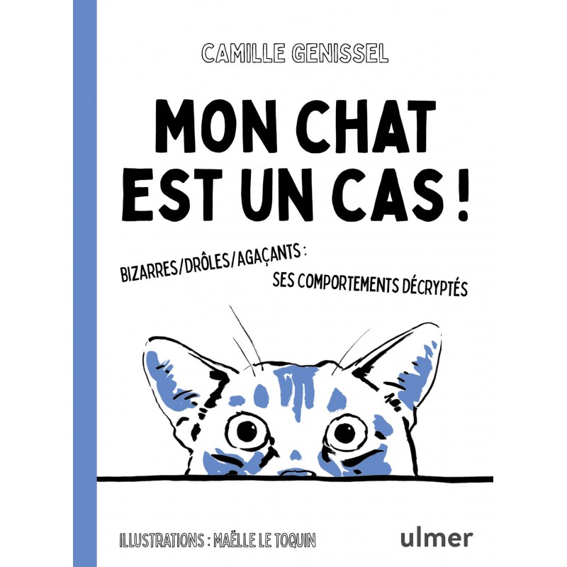 Mon chat est un cas ! Bizarres, drôles, agaçants : ses comportements décryptés - Camille GENISSEL