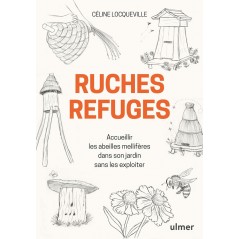 Ruches refuges, Accueillir les abeilles mellifères dans son jardin sans les exploiter - Céline LOCQUEVILLE 000735096 Ulmer 19...