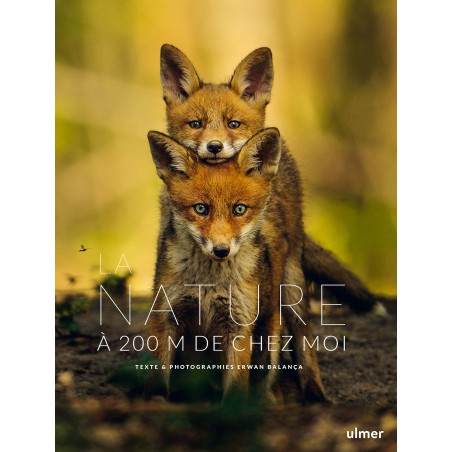 La Nature à 200 m de chez moi - Erwan BALANÇA 000767389 Ulmer 30,00 € Ornibird