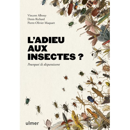 L'adieu aux insectes ? Pourquoi ils disparaissent - Vincent ALBOUY & Pierre-Olivier MAQUART & Denis RICHARD à 22,10 € - Ulmer...