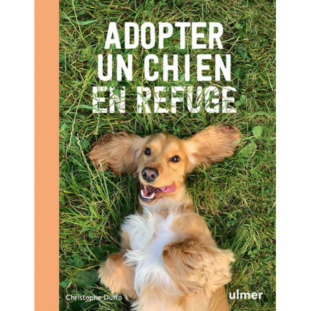 Adopter un chien en refuge - Christophe DUFFO à 16,90 € - Ulmer - 9782379222931 - Livre