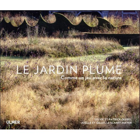 Le Jardin Plume comme un jeu avec la nature - Sylvie Quibel, Patrick Quibel à 32,00 € - Ulmer - 9782841388578 - Livre